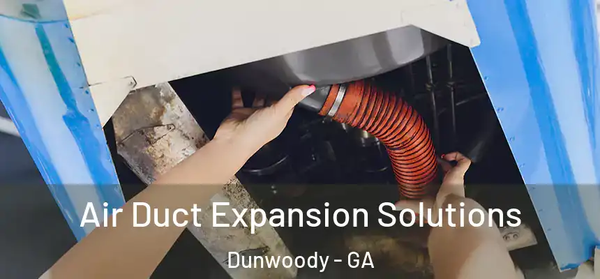  Air Duct Expansion Solutions Dunwoody - GA