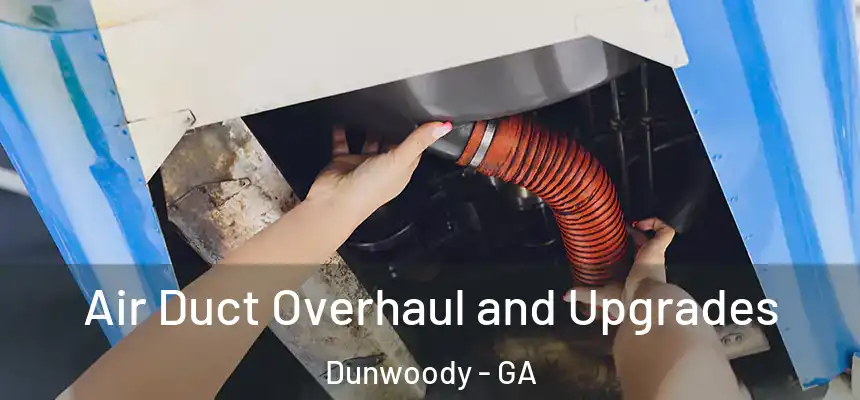  Air Duct Overhaul and Upgrades Dunwoody - GA