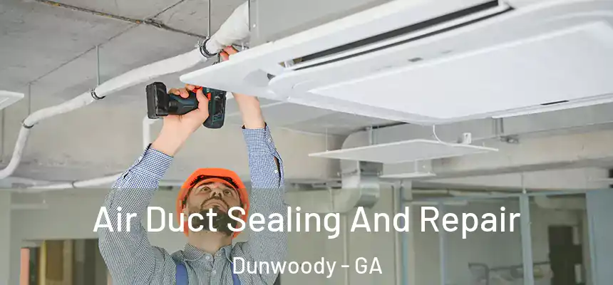  Air Duct Sealing And Repair Dunwoody - GA