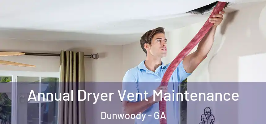  Annual Dryer Vent Maintenance Dunwoody - GA