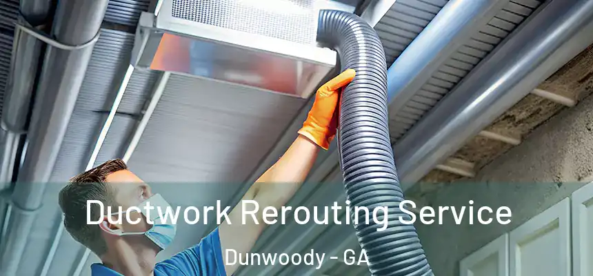  Ductwork Rerouting Service Dunwoody - GA