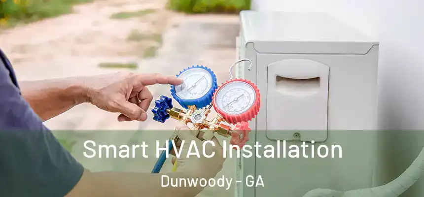  Smart HVAC Installation Dunwoody - GA